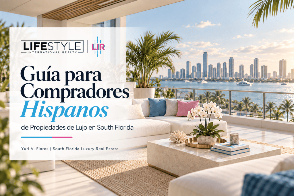 Guía para compradores hispanos de propiedades de lujo en South Florida